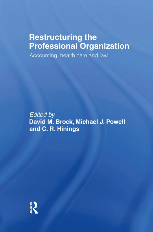 Restructuring the Professional Organization: Accounting, Health Care and Law