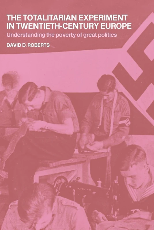The Totalitarian Experiment in Twentieth Century Europe: Understanding the Poverty of Great Politics