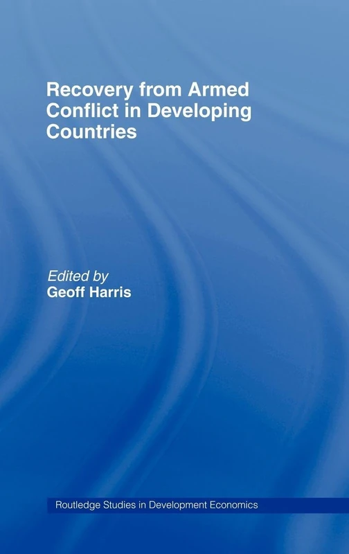 Recovery from Armed Conflict in Developing Countries: An Economic and Political Analysis: 14 (Routledge Studies in Development Economics)