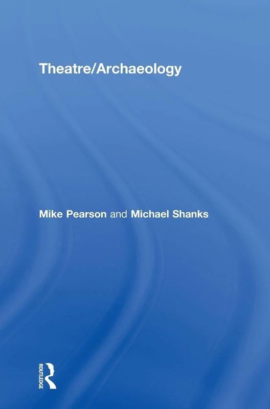 Routledge Theatre/Archaeology: Disciplinary Dialogues Book