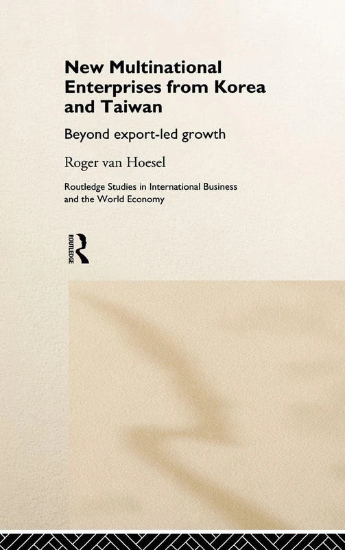 New Multinational Enterprises from Korea and Taiwan: Beyond export-led growth (Routledge Studies in International Business and the World Economy)
