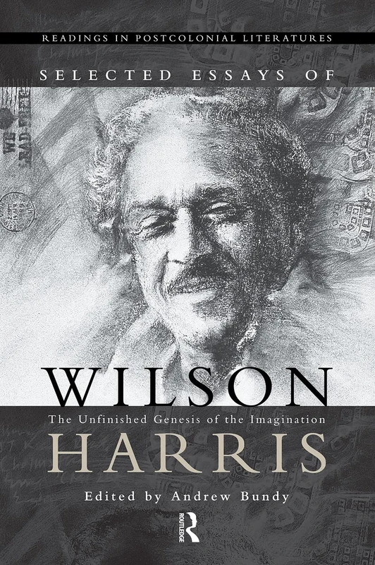 Selected Essays of Wilson Harris: The Unfinished Genesis of the Imagination Expeditions into cross-culturality; into the labyrinth of the family of ... 1 (Readings in Postcolonial Literatures) - Image 1