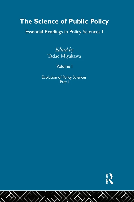 The Science of Public Policy: Essential Readings in Policy Sciences I