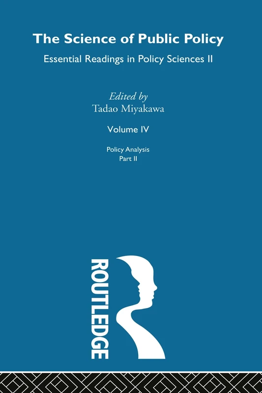 The Science of Public Policy: Essential Readings in Policy Sciences II: 4-7