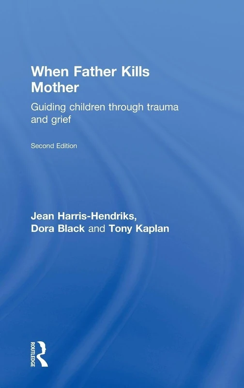 When Father Kills Mother: Guiding Children Through Trauma and Grief