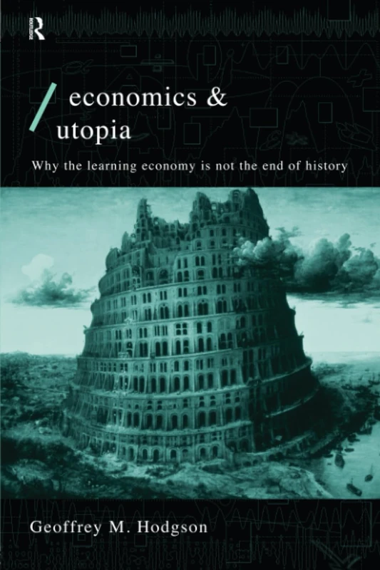 Economics and Utopia: Why the Learning Economy is Not the End of History (Economics as Social Theory)
