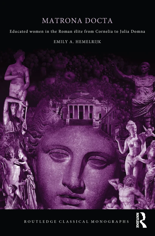 Matrona Docta: Educated Women in the Roman Elite from Cornelia to Julia Domna (Routledge Classical Monographs)