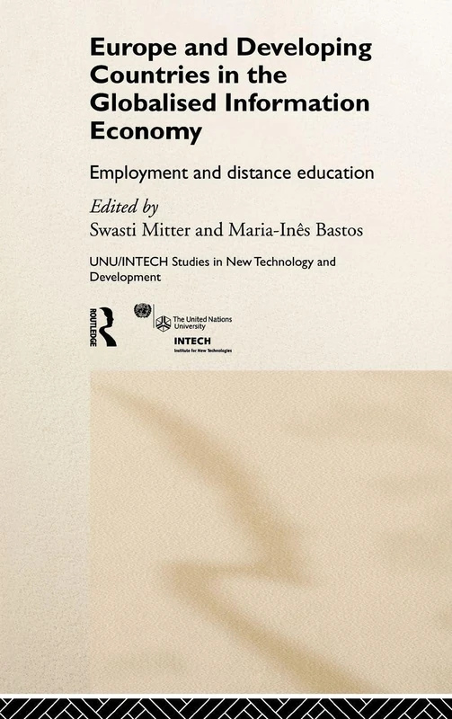 Europe and Developing Countries in the Globalized Information Economy: Employment and Distance Education: 9 (UNU/INTECH Studies in New Technology and Development)