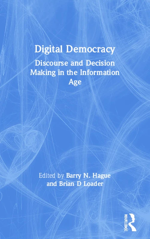Digital Democracy: Discourse and Decision Making in the Information Age