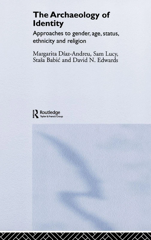 Archaeology of Identity: Approaches to Gender, Age, Statues, Ethnicity And Religion