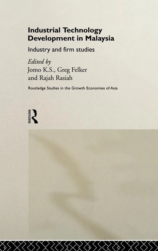 Industrial Technology Development in Malaysia: Industry and Firm Studies (Routledge Studies in the Growth Economies of Asia)