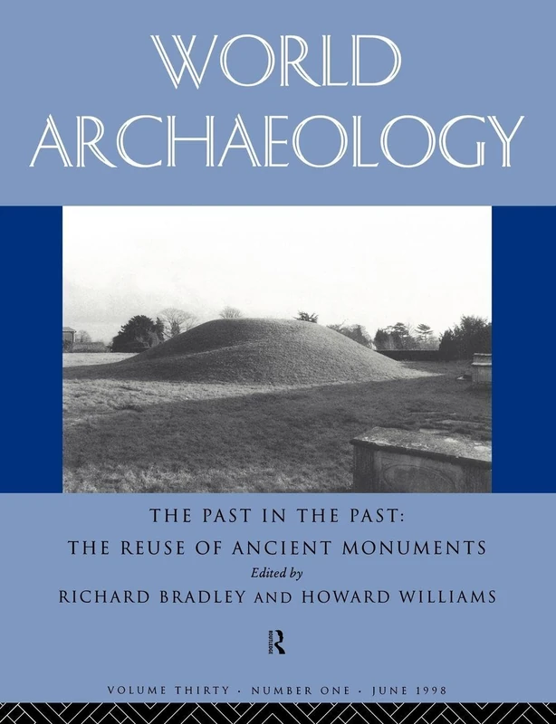 The Past in the Past: the Re-use of Ancient Monuments: World Archaeology 30:1