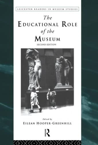 The Educational Role of the Museum (Leicester Readers in Museum Studies)
