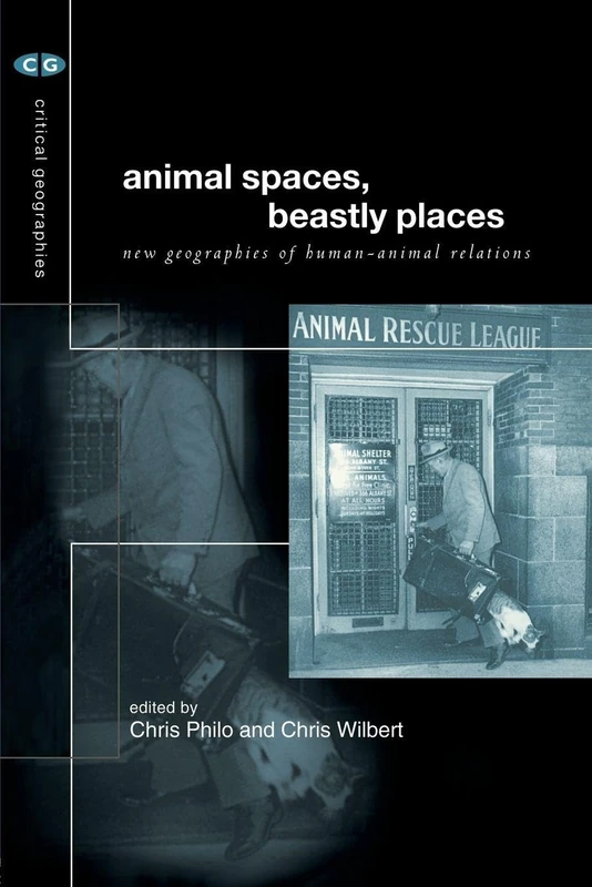 Animal Spaces, Beastly Places: New Geographies of Human-Animal Relations (Critical Geographies)
