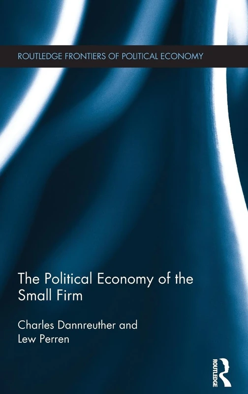 The Political Economy of the Small Firm (Routledge Frontiers of Political Economy)