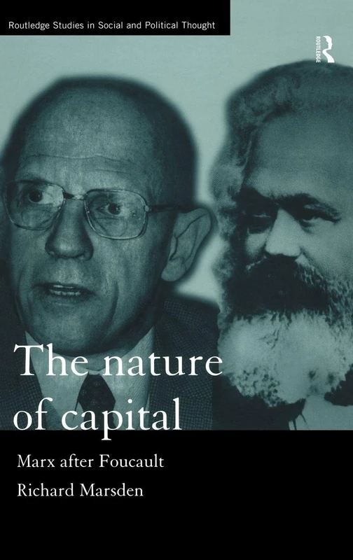 The Nature of Capital: Marx after Foucault: 20 (Routledge Studies in Social and Political Thought)