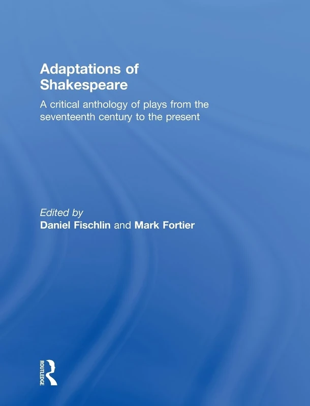 Adaptations of Shakespeare: An Anthology of Plays from the 17th Century to the Present