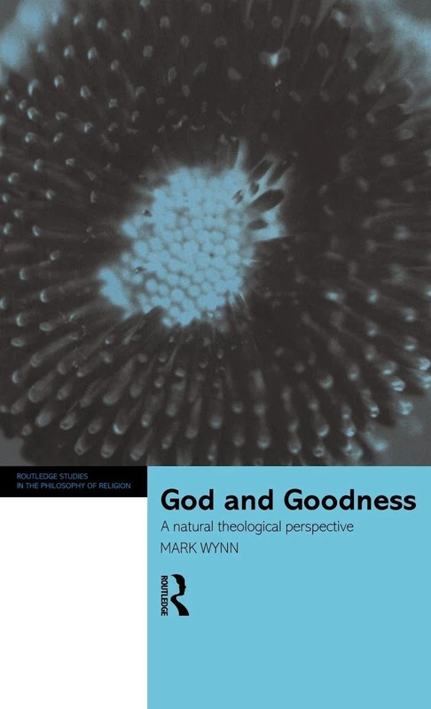 God and Goodness: A Natural Theological Perspective (Routledge Studies in the Philosophy of Religion)