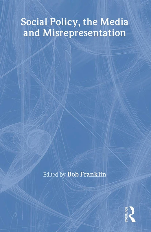 Routledge - Social Policy, the Media and Misrepresentation