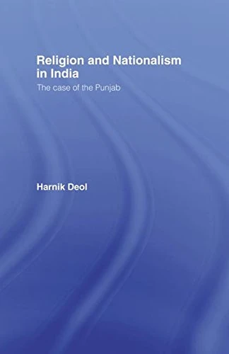 Religion and Nationalism in India: The Case of the Punjab (Routledge Studies in the Modern History of Asia)
