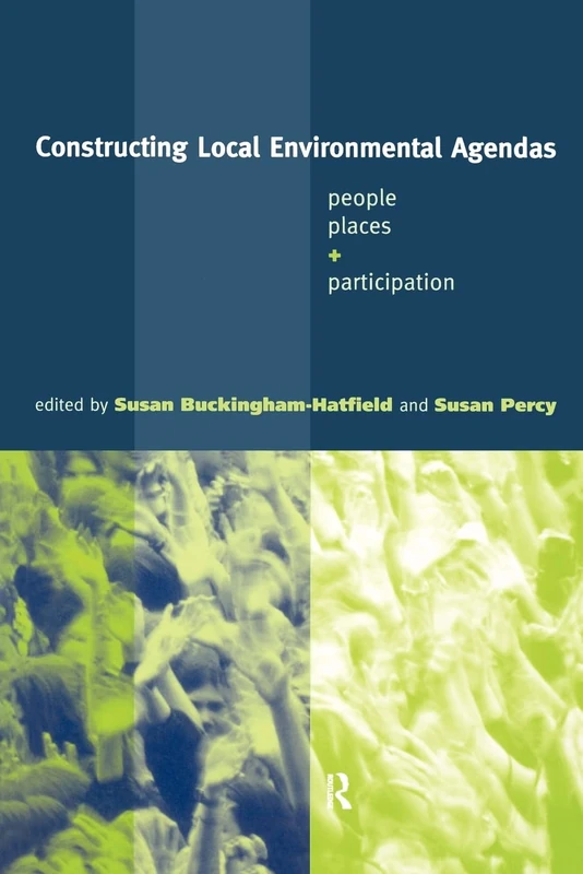 Constructing Local Environmental Agendas: People, Places and Participation