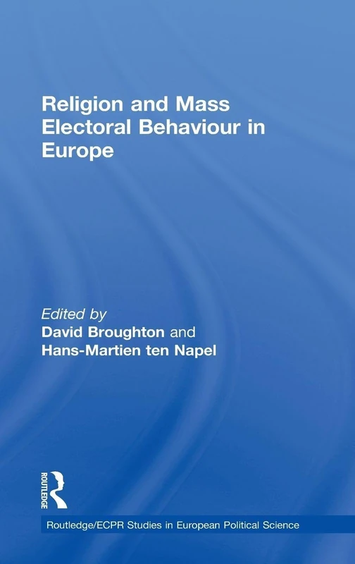 Religion and Mass Electoral Behaviour in Europe: 19 (Routledge/ECPR Studies in European Political Science)