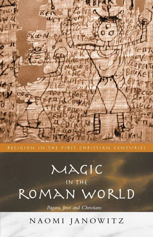 Magic in the Roman World: Pagans, Jews and Christians (Religion in the First Christian Centuries)