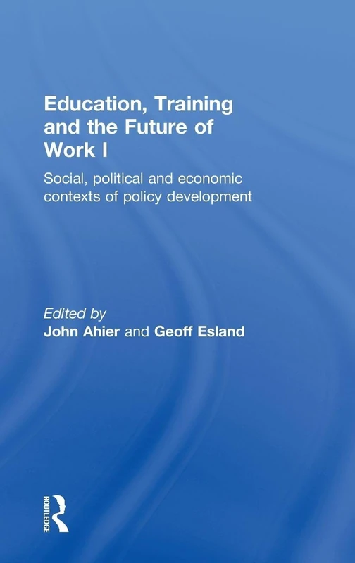 Education, Training and the Future of Work I: Social, Political and Economic Contexts of Policy Development