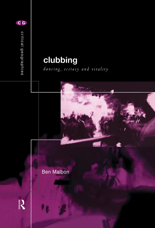 Clubbing: Dancing, Ecstasy, Vitality (Critical Geographies)