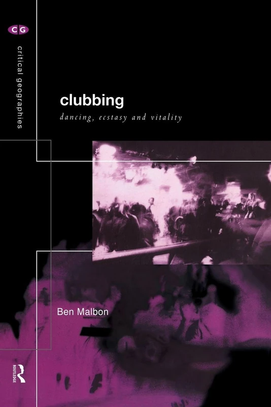 Clubbing: Dancing, ecstacy & vitality (Critical Geographies)