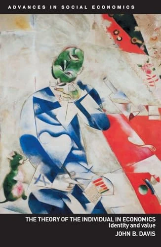 The Theory of the Individual in Economics: Identity and Value (Routledge Advances in Social Economics)