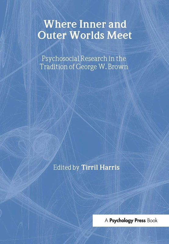 Where Inner and Outer Worlds Meet: Psychosocial Research in the Tradition of George W Brown