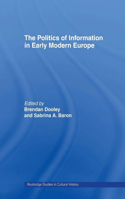 The Politics of Information in Early Modern Europe: 1 (Routledge Studies in Cultural History)