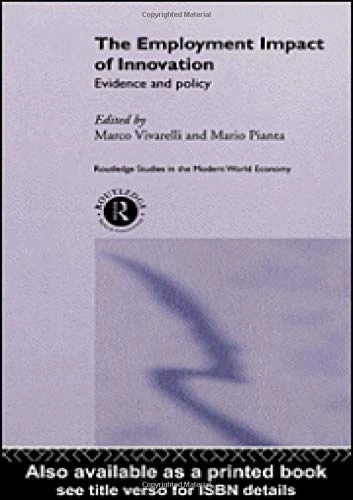 The Employment Impact of Innovation: Evidence and Policy (Routledge Studies in the Modern World Economy)