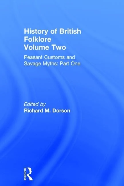 Peasant Customs and Savage Myths: v. 2 (History of British Folklore)