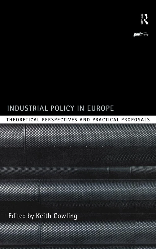 Industrial Policy in Europe: Theoretical Perspectives and Practical Proposals (Routledge Series on Industrial Development Policy)