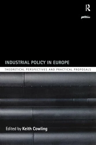 Industrial Policy in Europe: Theoretical Perspectives and Practical Proposals (Routledge Series on Industrial Development Policy)