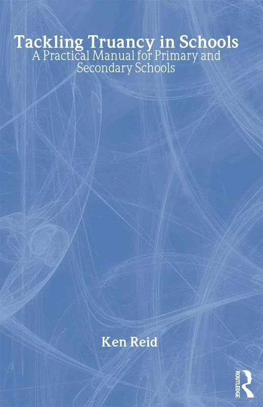 Tackling Truancy in Schools: A Practical Manual for Primary and Secondary Schools