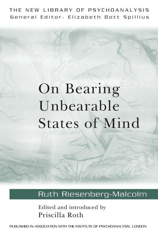 On Bearing Unbearable States of Mind: New Library of Psychoanalysis: 34