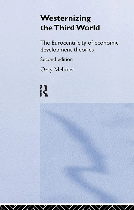 Westernizing the Third World: The Eurocentricity of Economic Development Theories
