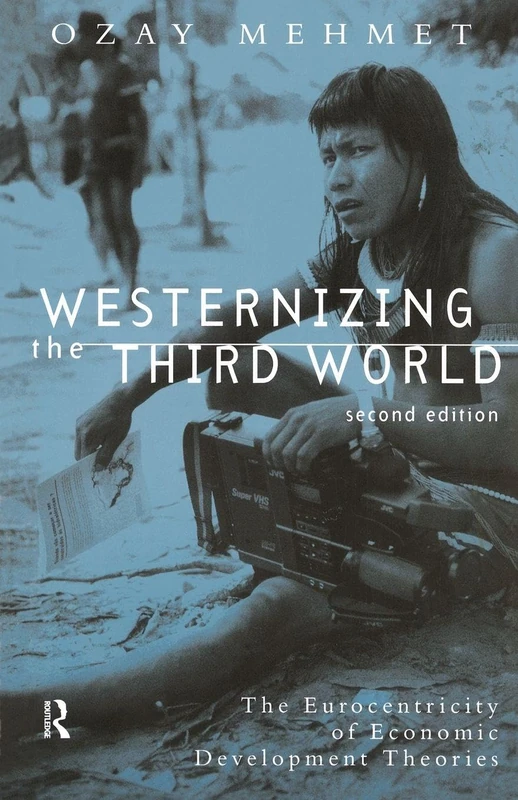Westernizing the Third World: The Eurocentricity of Economic Development Theories