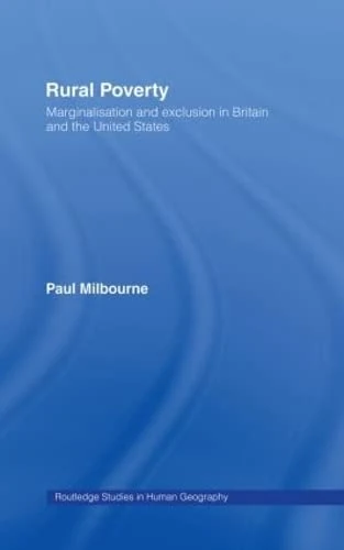 Rural Poverty: Marginalisation and Exclusion in Britain and the United States (Routledge Studies in Human Geography)