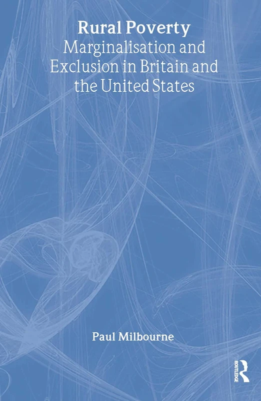 Rural Poverty: Marginalisation and Exclusion in Britain and the United States (Routledge Studies in Human Geography)