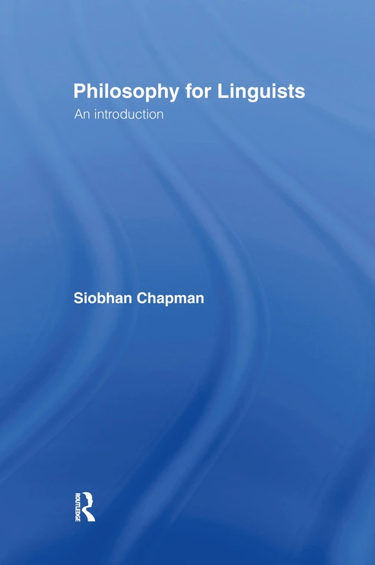Routledge Philosophy for Linguists: An Introduction Book