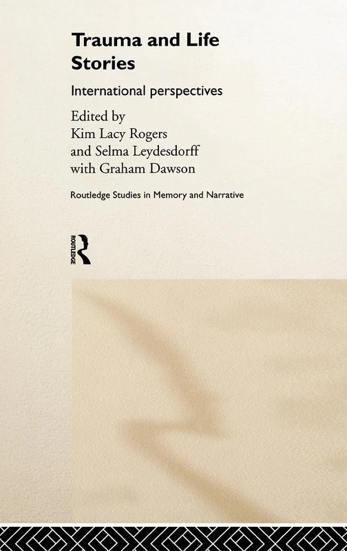 Trauma and Life Stories: International Perspectives: 2 (Routledge Studies in Memory and Narrative)