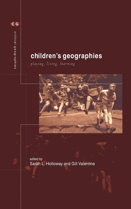 Children's Geographies: Playing, Living, Learning (Critical Geographies)