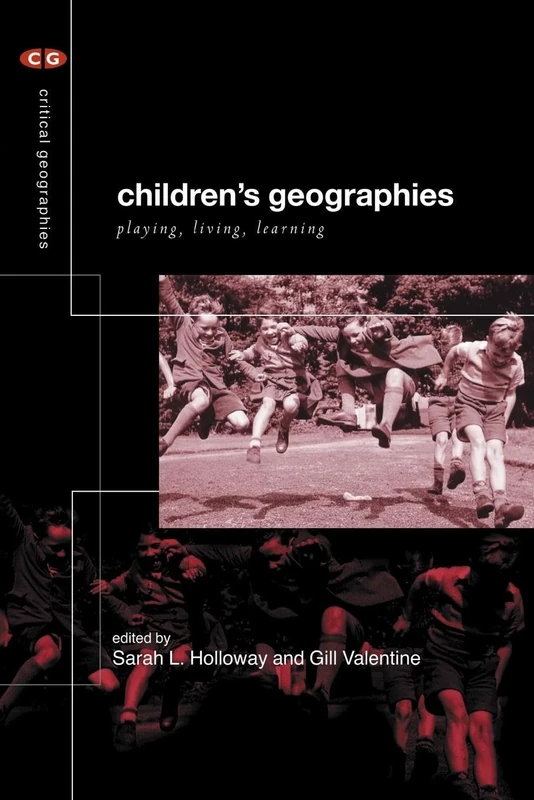 Children's Geographies: Playing, Living, Learning (Critical Geographies)