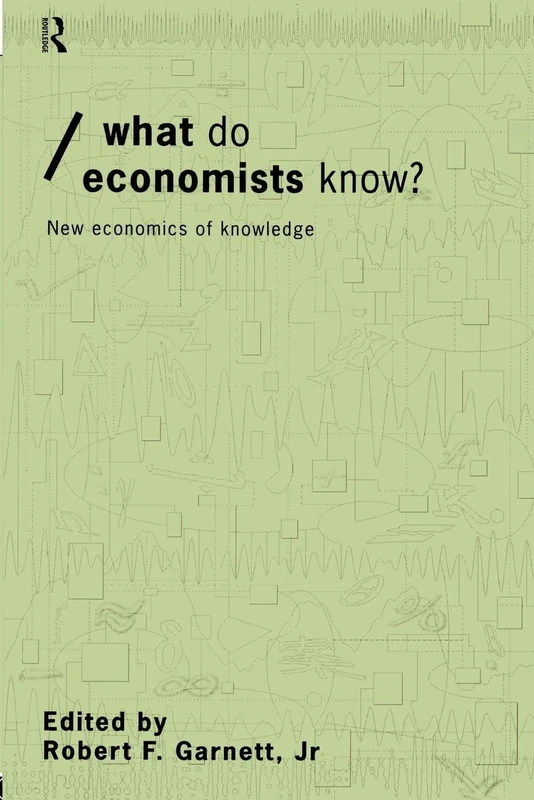What do Economists Know?: New Economics of Knowledge (Economics as Social Theory)