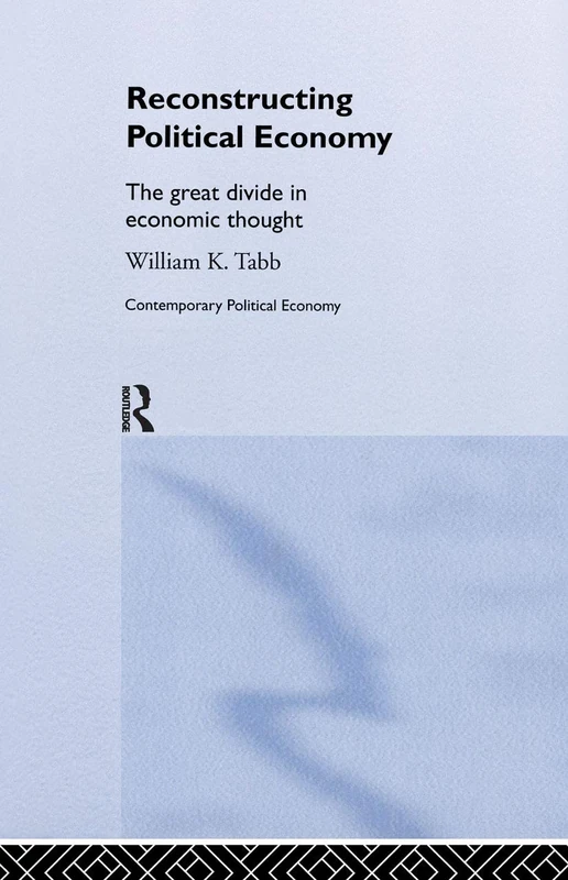 Reconstructing Political Economy: The Great Divide in Economic Thought (Routledge Studies in Contemporary Political Economy)