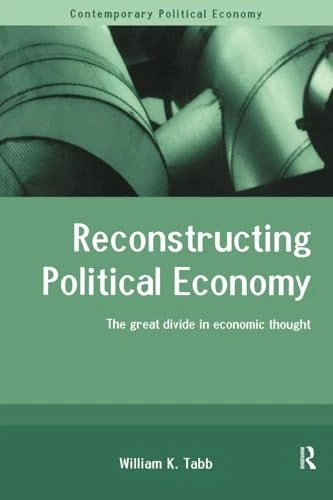 Reconstructing Political Economy: The Great Divide in Economic Thought (Routledge Studies in Contemporary Political Economy)